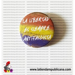 Chapa La Libertad es siempre antifascista.